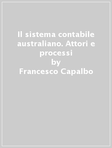 Il sistema contabile australiano. Attori e processi - Francesco Capalbo