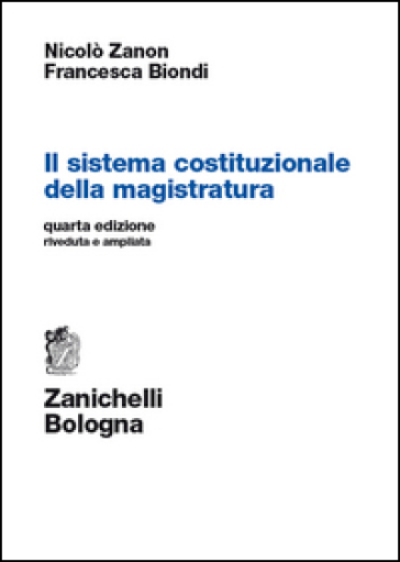 Il sistema costituzionale della magistratura - Nicolò Zanon - Francesca Biondi