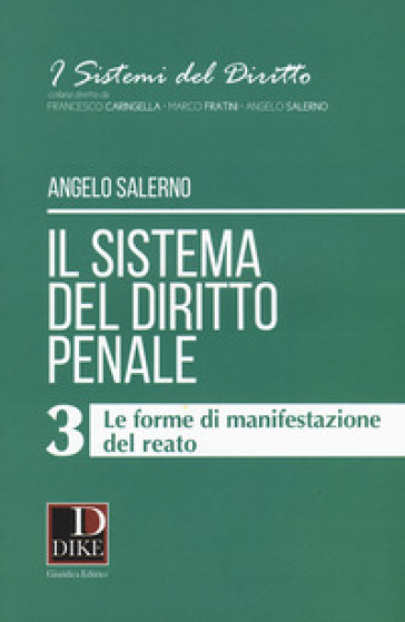 Il sistema del diritto penale. 3: Le forme di manifestazione del reato - Angelo Salerno