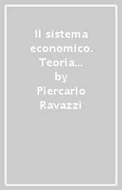 Il sistema economico. Teoria micro e macroeconomica