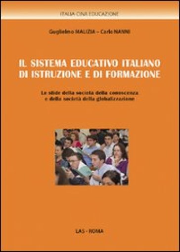 Il sistema educativo italiano di istruzione e di formazione. Le sfide della società della conoscenza e della società della globalizzazione - Guglielmo Malizia - Carlo Nanni - Sergio Cicatelli