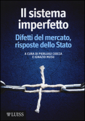 Il sistema imperfetto. Difetti del mercato, risposte dello Stato