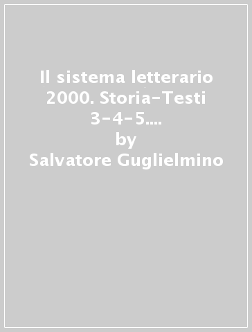 Il sistema letterario 2000. Storia-Testi 3-4-5. Per le Scuole superiori. 2. - Salvatore Guglielmino - Hermann Grosser