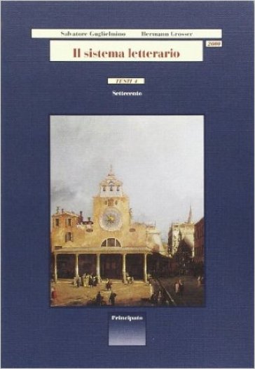 Il sistema letterario 2000. Testi. Per le Scuole superiori. 4. - Salvatore Guglielmino - Hermann Grosser