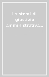 I sistemi di giustizia amministrativa in Austria, Francia, Germania, Italia, Spagna. Ediz. italiana, tedesca, spagnola e francese