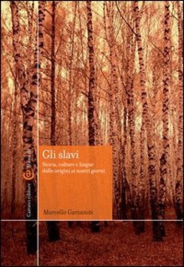 Gli slavi. Storia, cultura e lingue dalle origini ai giorni nostri - Marcello Garzaniti