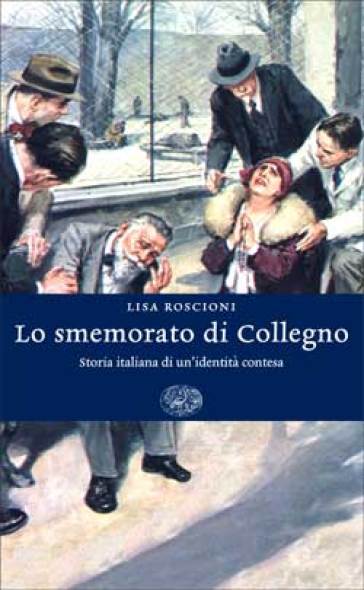 Lo smemorato di Collegno. Storia italiana di un'identità contesa - Lisa Roscioni