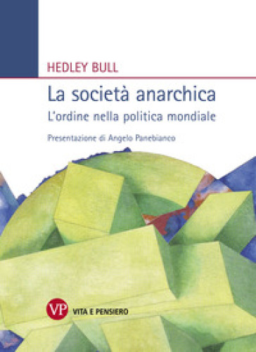 La società anarchica. L'ordine nella politica mondiale - Hedley Bull