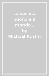 La società buona e il mondo interno. Psicoanalisi, politica e cultura