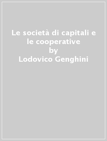 Le società di capitali e le cooperative - Lodovico Genghini - Paolo Simonetti