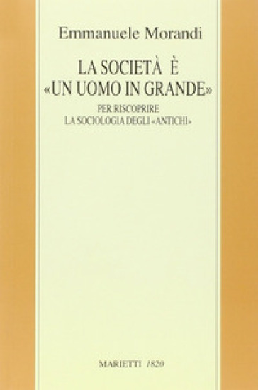 La società è un «uomo in grande». Il «macroanthropos» per riscoprire la sociologia degli «antichi» - Emmanuele Morandi