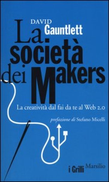 La società dei makers. La creatività dal fai da te al Web 2.0 - David Gauntlett