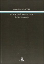 La società medievale. Realtà e immaginario