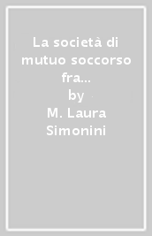 La società di mutuo soccorso fra gli operai di Careggi (1897-1922)