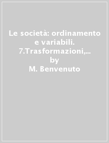 Le società: ordinamento e variabili. 7.Trasformazioni, fusioni, scissioni - S. Vita - M. Benvenuto