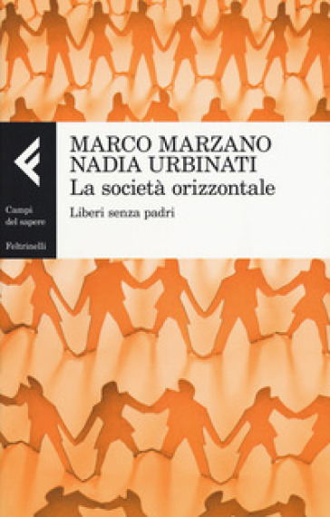 La società orizzontale. Liberi senza padri - Marco Marzano - Nadia Urbinati