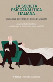 La società psicoanalitica italiana. Un secolo di storia, di idee e di analisi