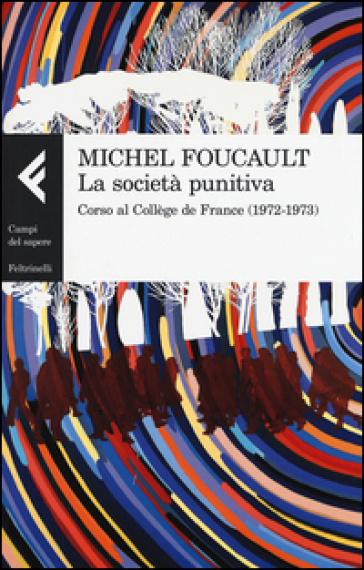 La società punitiva. Corso al Collège de France (1972-1973) - Michel Foucault