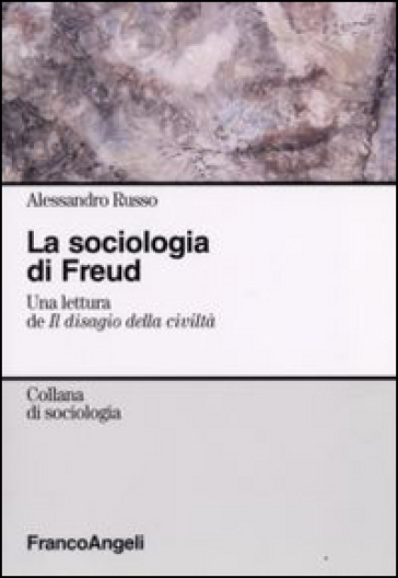 La sociologia di Freud. Una lettura de «Il disagio della civiltà» - Alessandro Russo