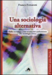 Una sociologia alternativa. Dalla sociologia come tecnica del conformismo alla sociologia critica