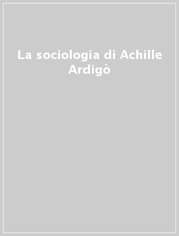 La sociologia di Achille Ardigò