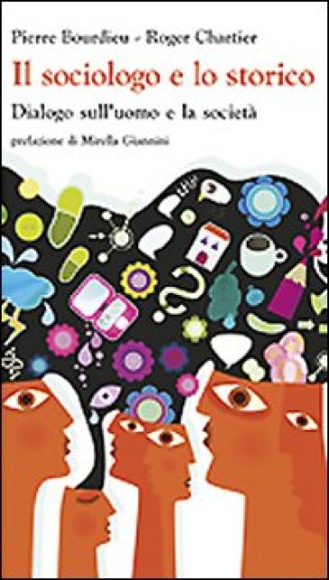 Il sociologo e lo storico. Dialogo sull'uomo e la società - Pierre Bourdieu - Roger Chartier