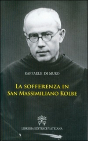 La sofferenza in San Massimiliano Kolbe - Raffaele Di Muro