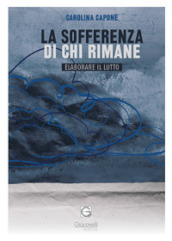 La sofferenza di chi rimane. Elaborare il lutto