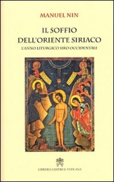 Il soffio dell'oriente siriaco. L'anno liturgico siro-occidentale - Manuel Nin