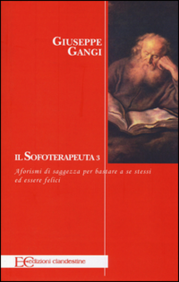 Il sofoterapeuta. 3: Aforismi di saggezza per bastare a se stessi ed essere felici - Giuseppe Gangi