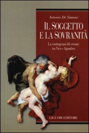 Il soggetto e la sovranità. La contingenza del vivente tra Vico e Agamben - Antonio De Simone