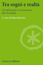 Tra sogni e realtà. Gli adolescenti e la transizione alla vita adulta