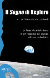 Il «sogno» di Keplero. La Terra vista dalla Luna in un racconto del grande astronomo tedesco