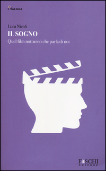 Il sogno. Quel film notturno che parla di noi - Luca Nicoli