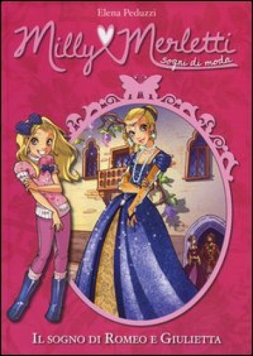 Il sogno di Romeo e Giulietta. Milly Merletti. Sogni di moda. 4. - Elena Peduzzi