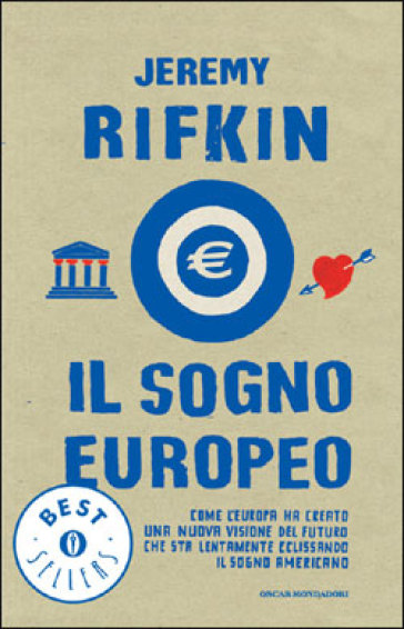 Il sogno europeo. Come l'Europa ha creato una nuova visione del futuro che sta lentamente eclissando il sogno americano - Jeremy Rifkin