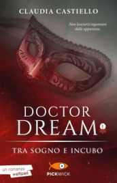 Tra sogno e incubo. Doctor Dream. Vol. 1