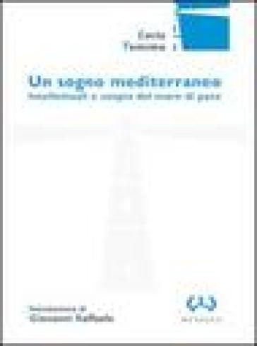 Un sogno mediterraneo. Intellettuali e utopia del mare di pace - Emile Temime