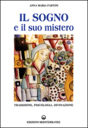 Il sogno e il suo mistero. Tradizione, psicologia, divinazione