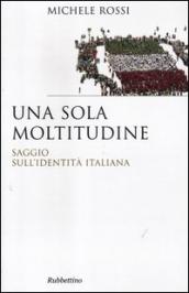 Una sola moltitudine. Saggio sull identità italiana