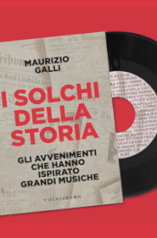 I solchi della storia. Gli avvenimenti che hanno ispirato grandi musiche