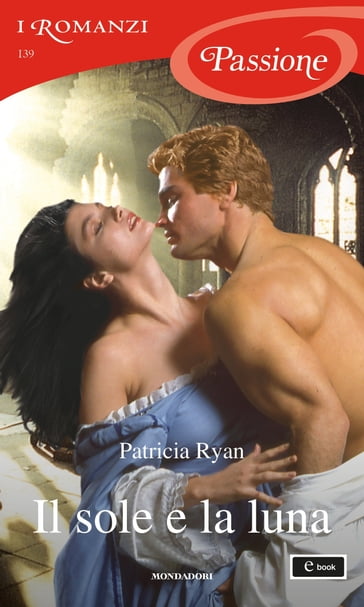Il sole e la luna (I Romanzi Passione) - Patricia Ryan