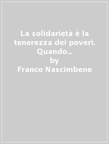 La solidarietà è la tenerezza dei poveri. Quando i missionari andarono a vivere in una palafitta tra i venditori ambulanti - Franco Nascimbene