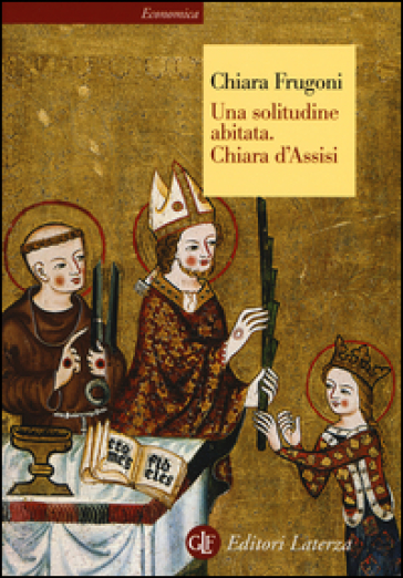 Una solitudine abitata. Chiara d'Assisi - Chiara Frugoni