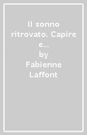 Il sonno ritrovato. Capire e curare l insonnia