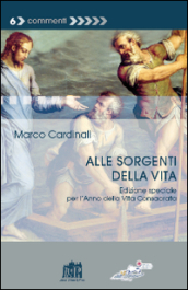 Alle sorgenti della vita. Edizione speciale per l anno della Vita Consacrata