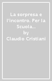 La sorpresa e l incontro. Per la Scuola media. Con e-book. Con espansione online. Con Libro: Atlante delle religioni. Vol. 1