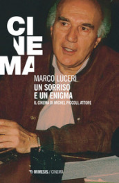 Un sorriso e un enigma. Il cinema di Michel Piccoli, attore