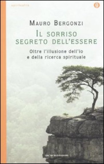 Il sorriso segreto dell'essere. Oltre l'illusione dell'io e della ricerca spirituale - Mauro Bergonzi