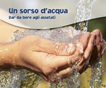 Un sorso d'acqua. Dar da bere agli assetati